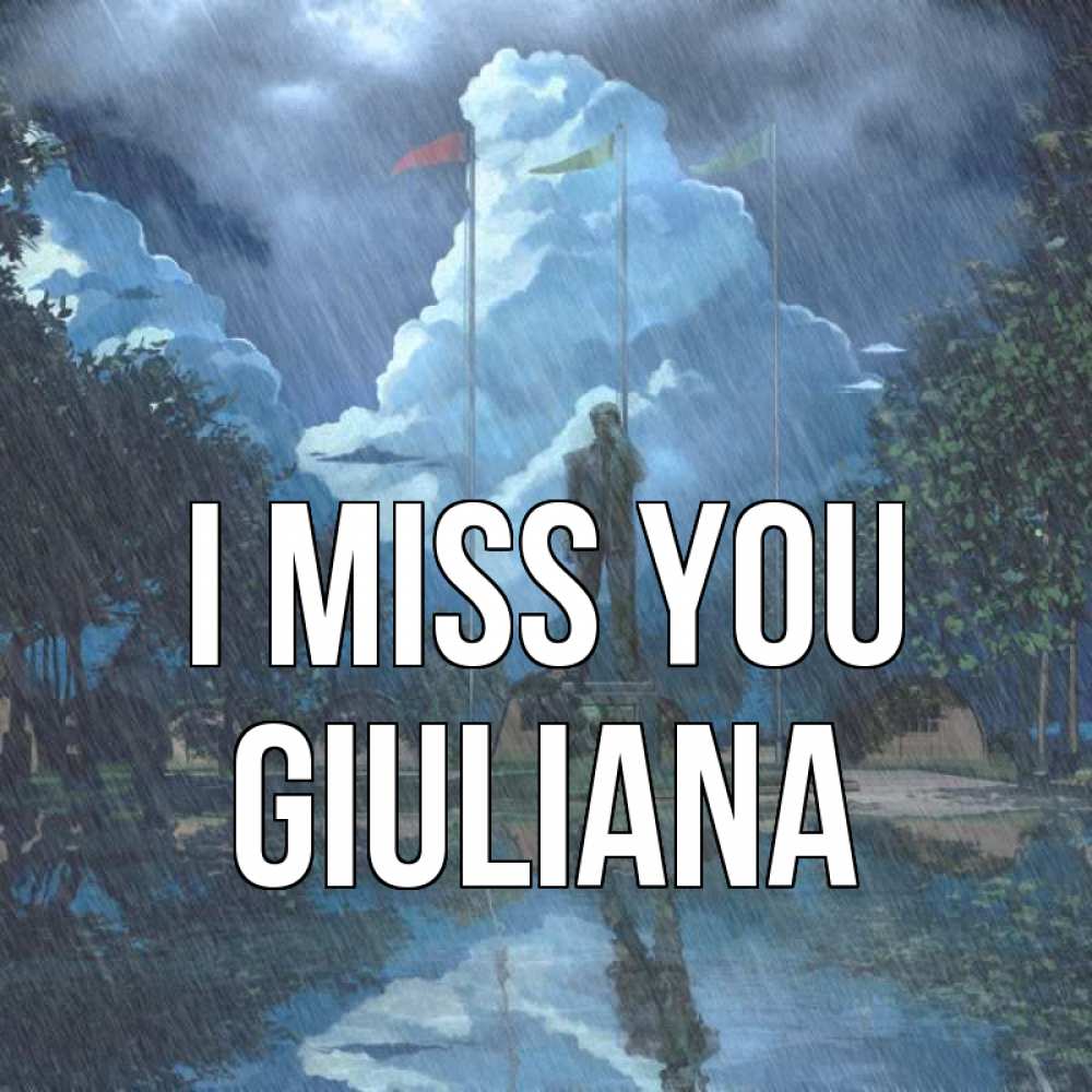 Greetings card с именем, Giuliana I miss you печалька Greetings with text for free download 