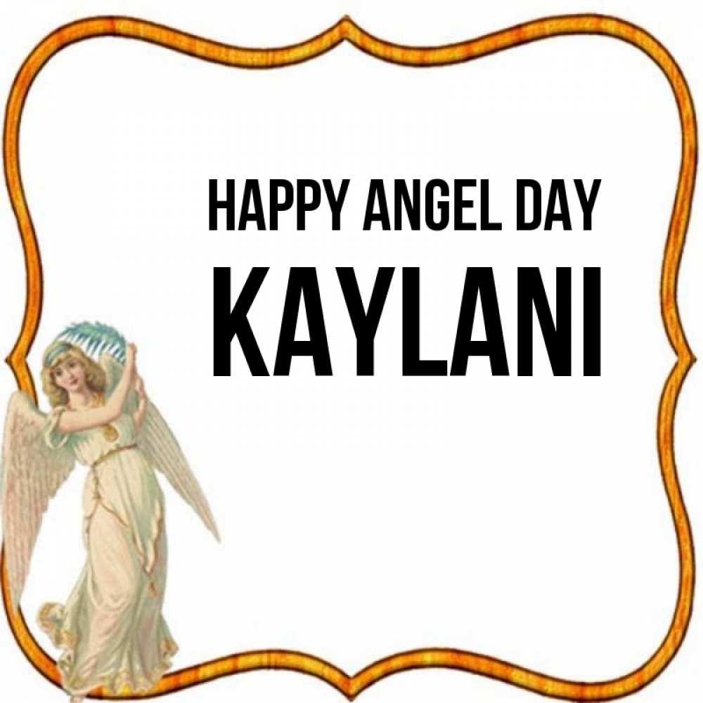 Greetings card с именем, Kaylani happy angel day рамочка простая Greetings with text for free download 