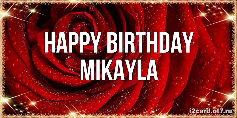 Greetings card с именем, Mikayla Happy Birthday роса на розе блестящая в лучах солнца Greetings with text for free download 