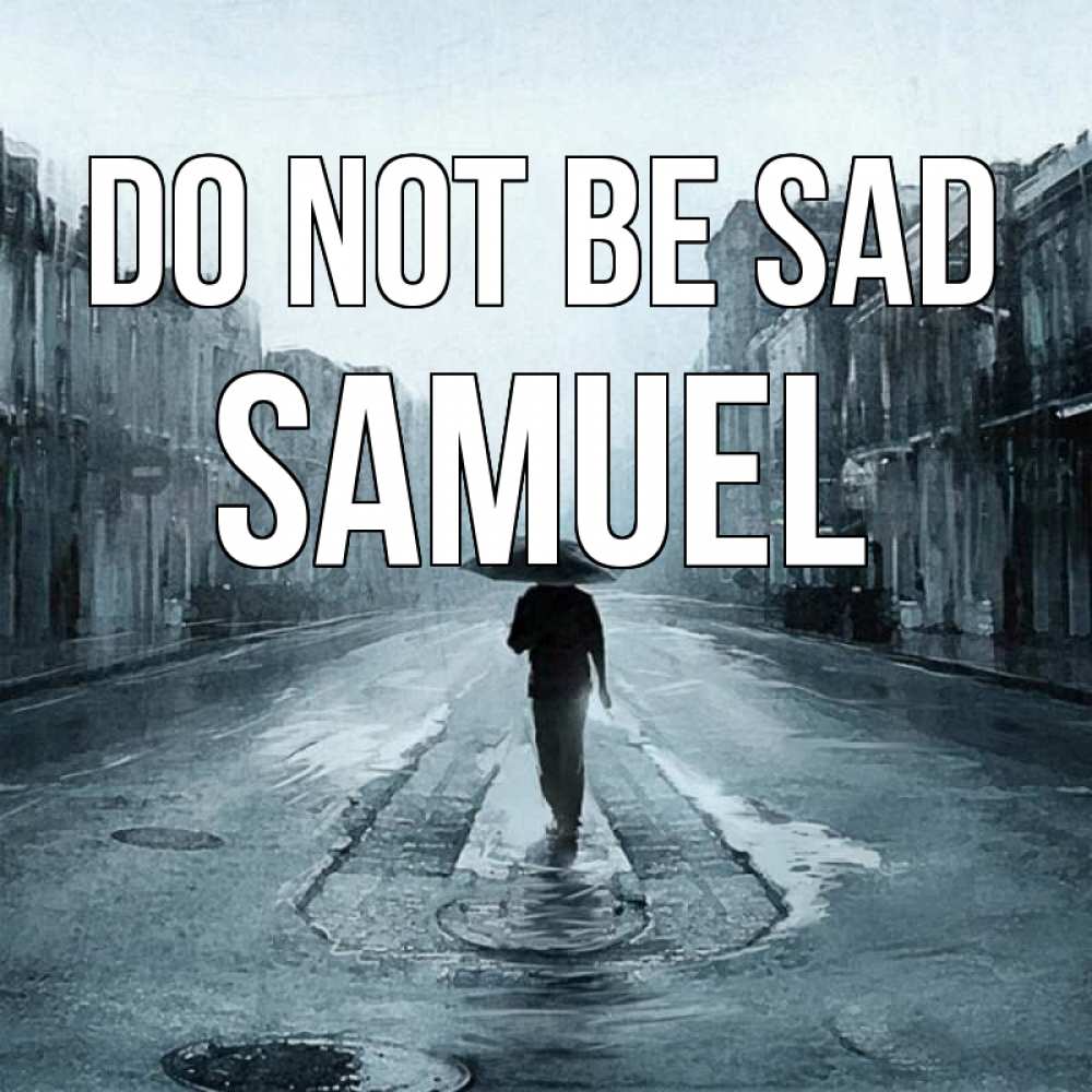 Greetings card с именем, Samuel Do not be sad опустевшая улица Greetings with text for free download 