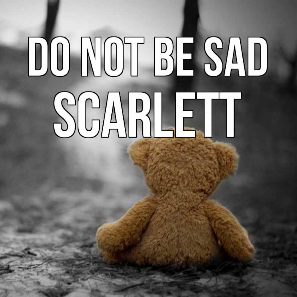 Greetings card с именем, Scarlett Do not be sad медведь со спин Greetings with text for free download 