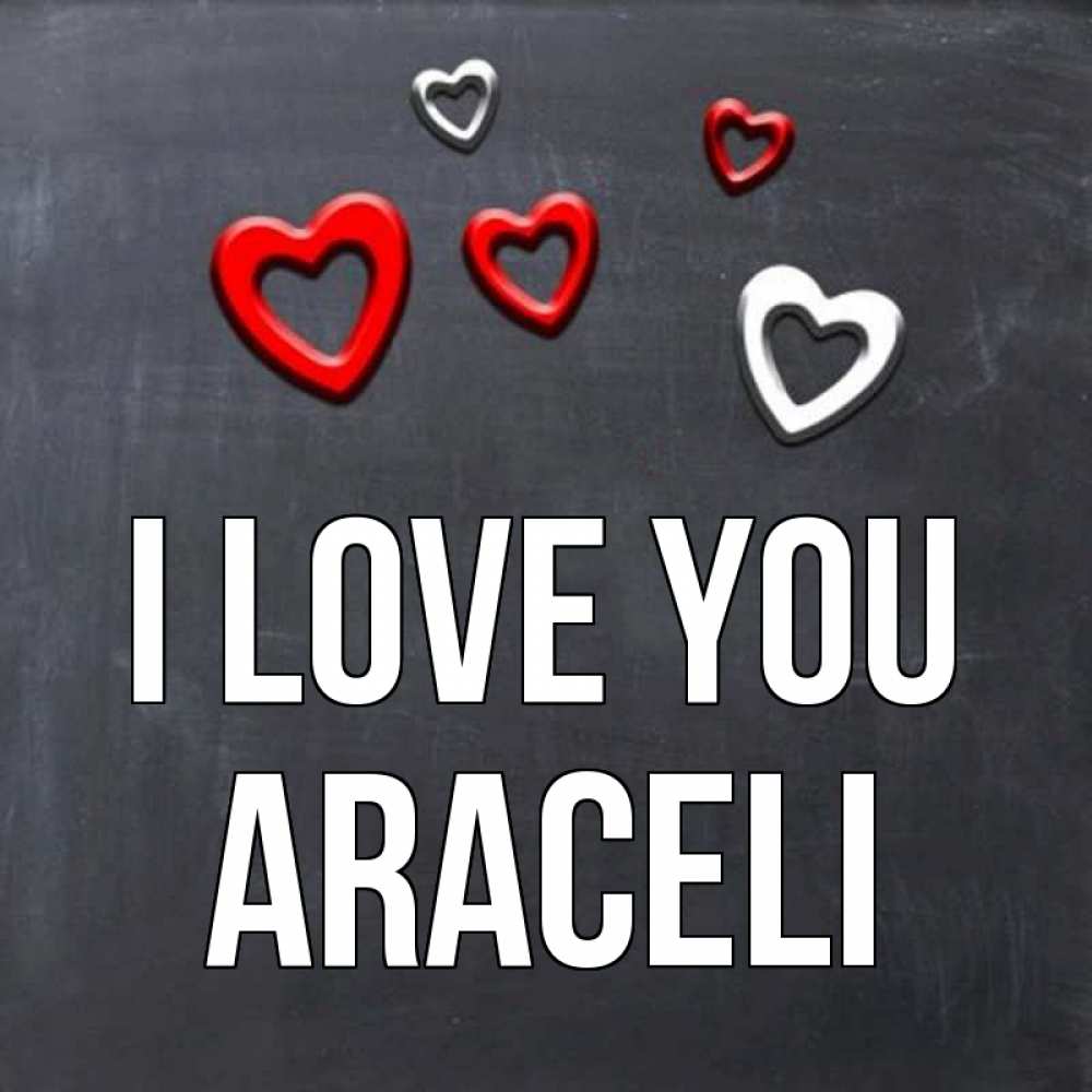 Greetings card с именем, Araceli I love you сердечки белые и красные Greetings with text for free download 