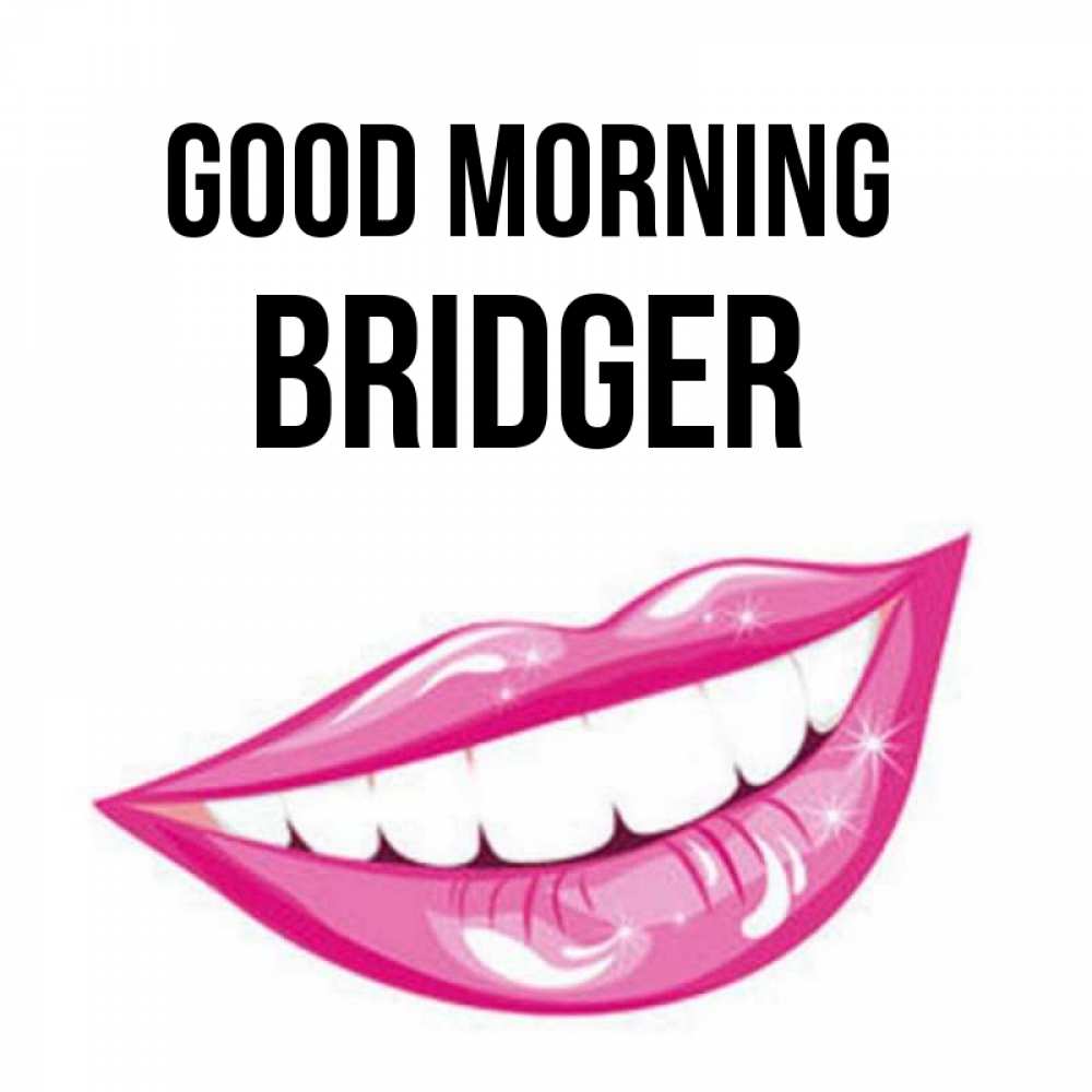 Greetings card с именем, Bridger Good morning розовые губы и белые зубы Greetings with text for free download 