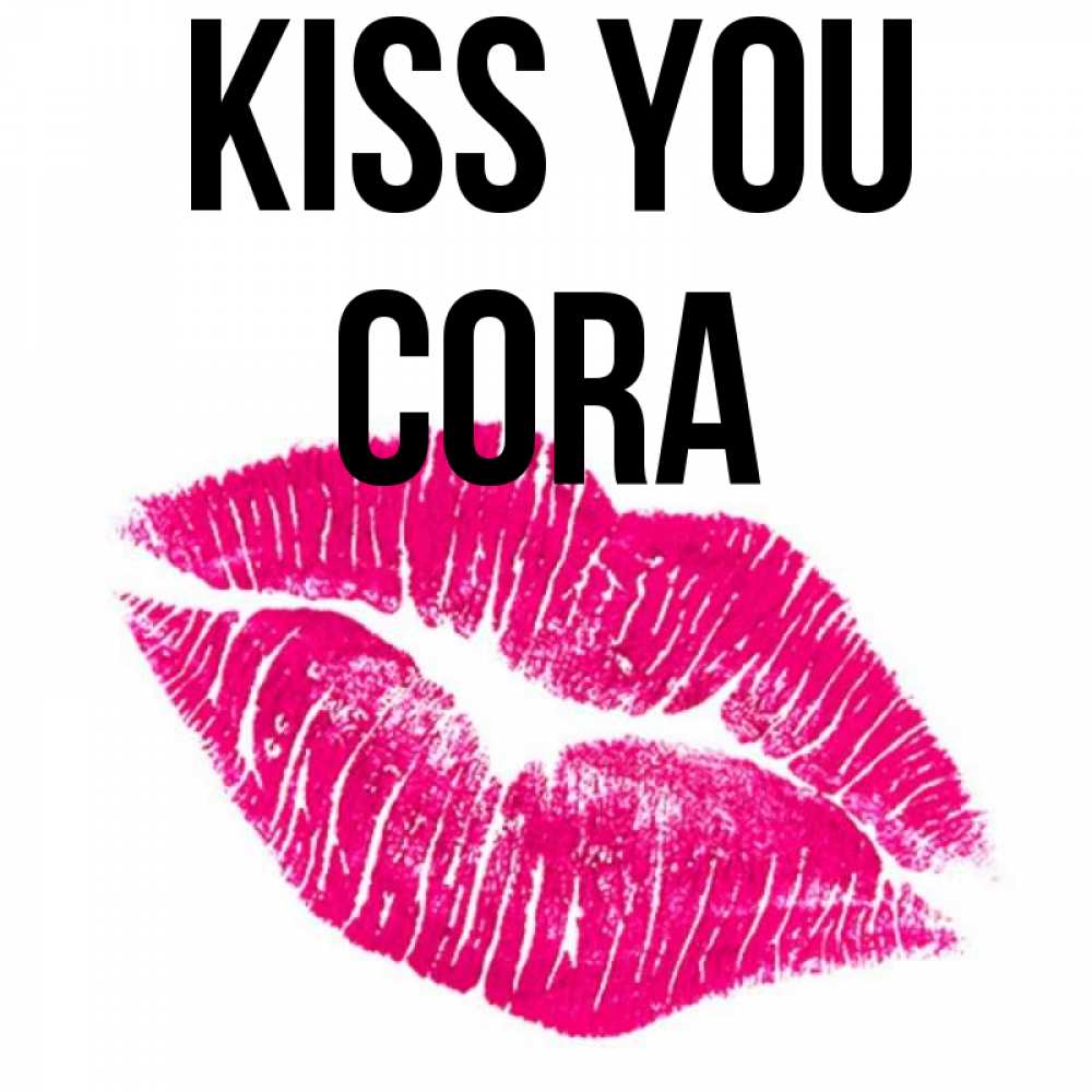 Greetings card с именем, Cora Kiss you след от помады Greetings with text for free download 