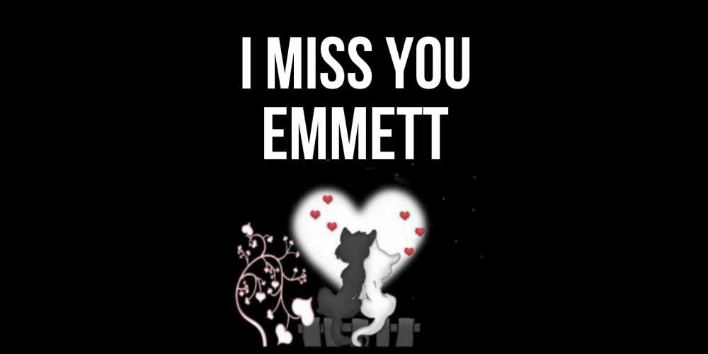 Greetings card с именем, Emmett I miss you коты Greetings with text for free download 