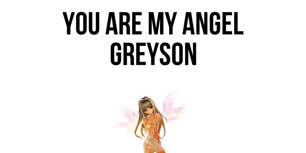Greetings card с именем, Greyson You are my angel ангел, аниме Greetings with text for free download 