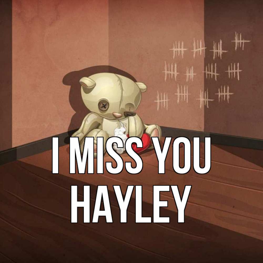 Greetings card с именем, Hayley I miss you скорее ко мне Greetings with text for free download 