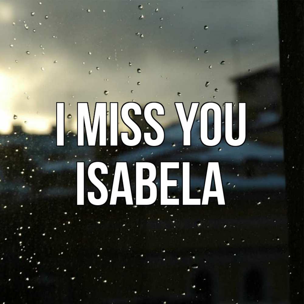 Greetings card с именем, Isabela I miss you капли на стекле Greetings with text for free download 