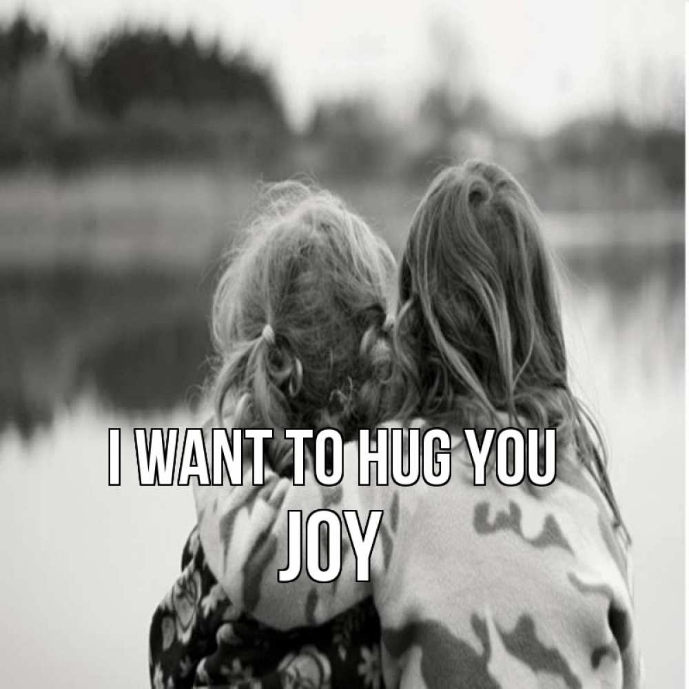Greetings card с именем, Joy I want to hug you в дали все в тумане Greetings with text for free download 