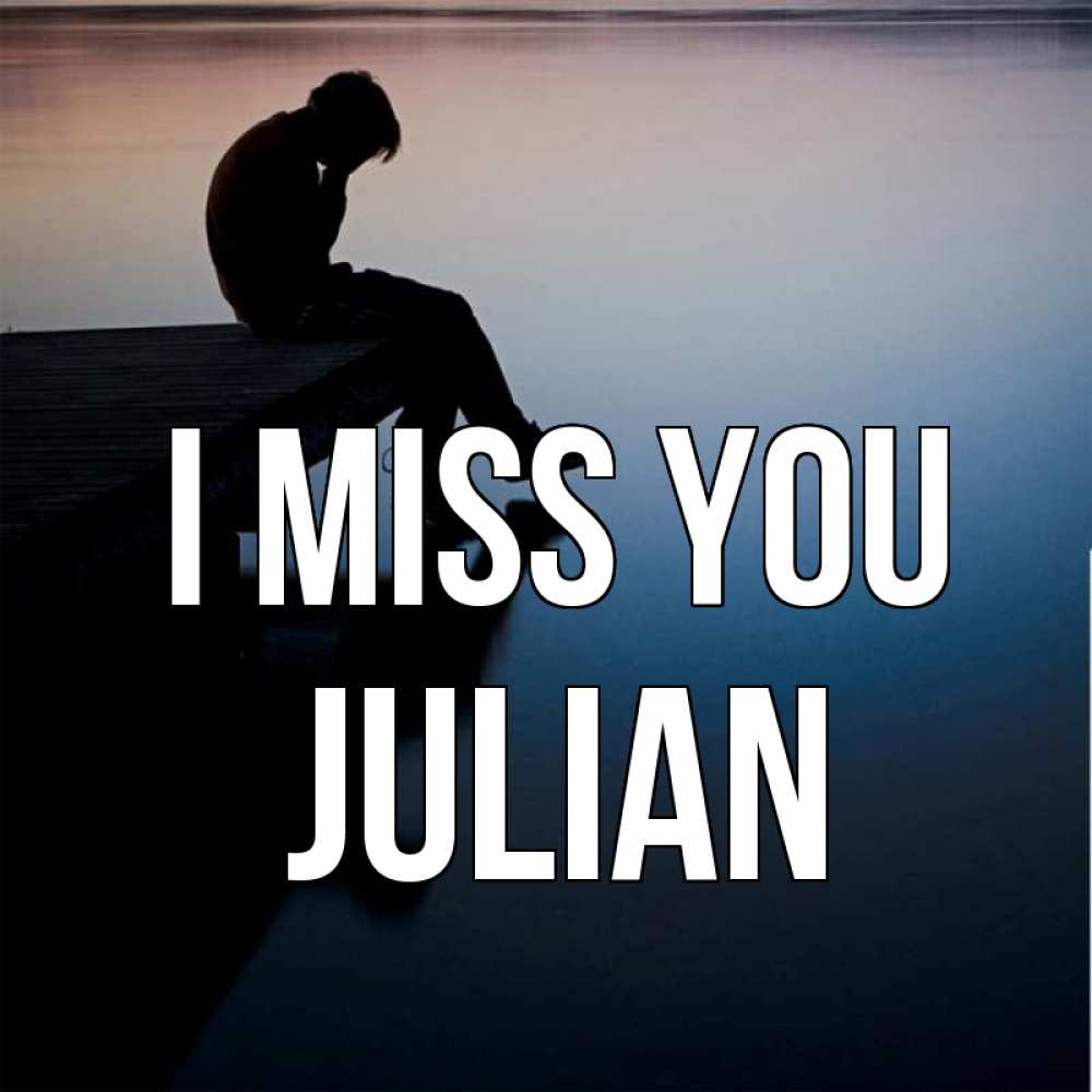 Greetings card с именем, Julian I miss you печаль Greetings with text for free download 