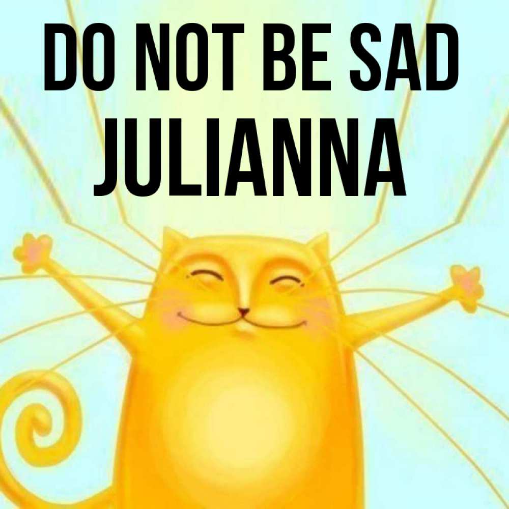 Greetings card с именем, Julianna Do not be sad обнимашки усатые Greetings with text for free download 