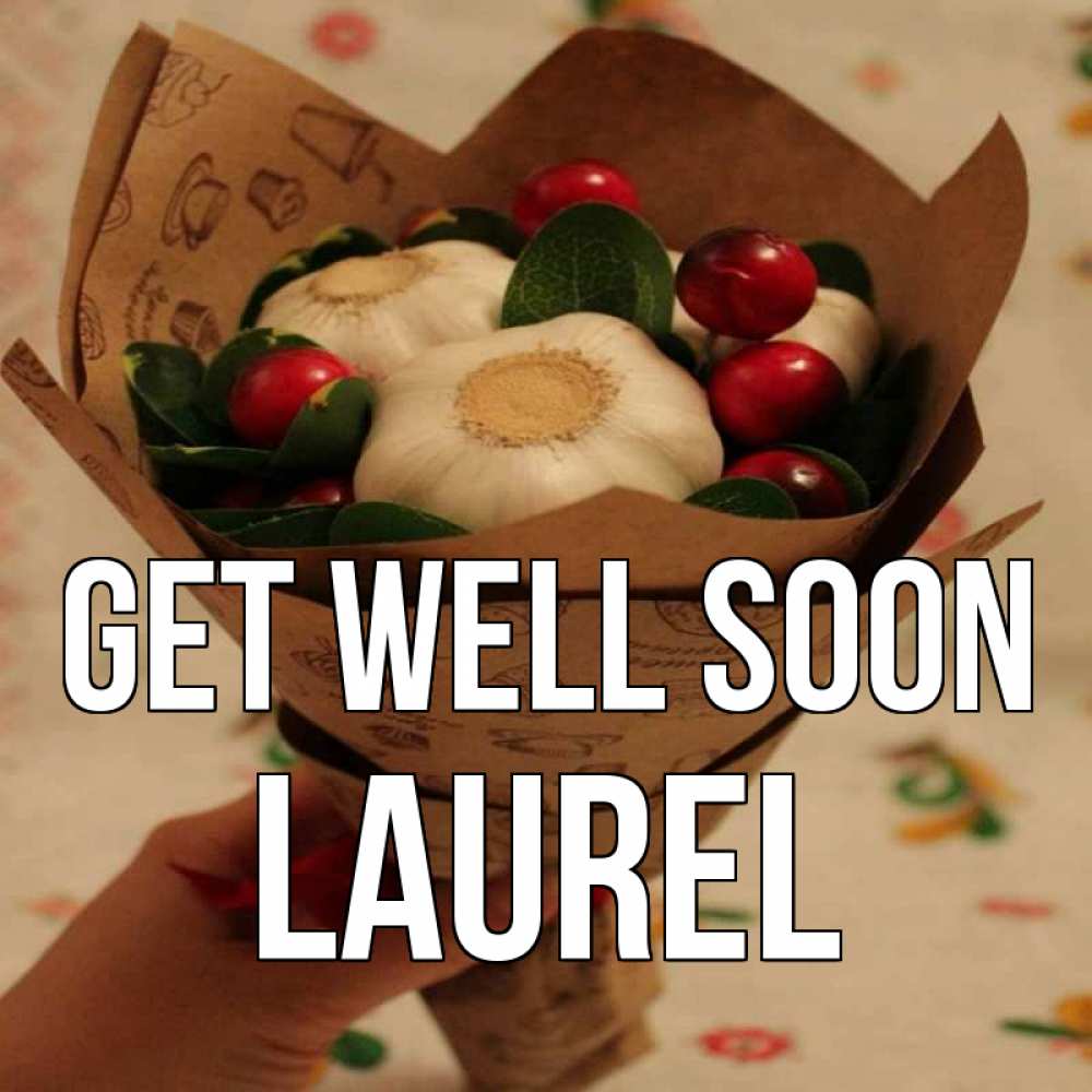 Greetings card с именем, Laurel Get well soon букет из фитонцидов и витамина c Greetings with text for free download 