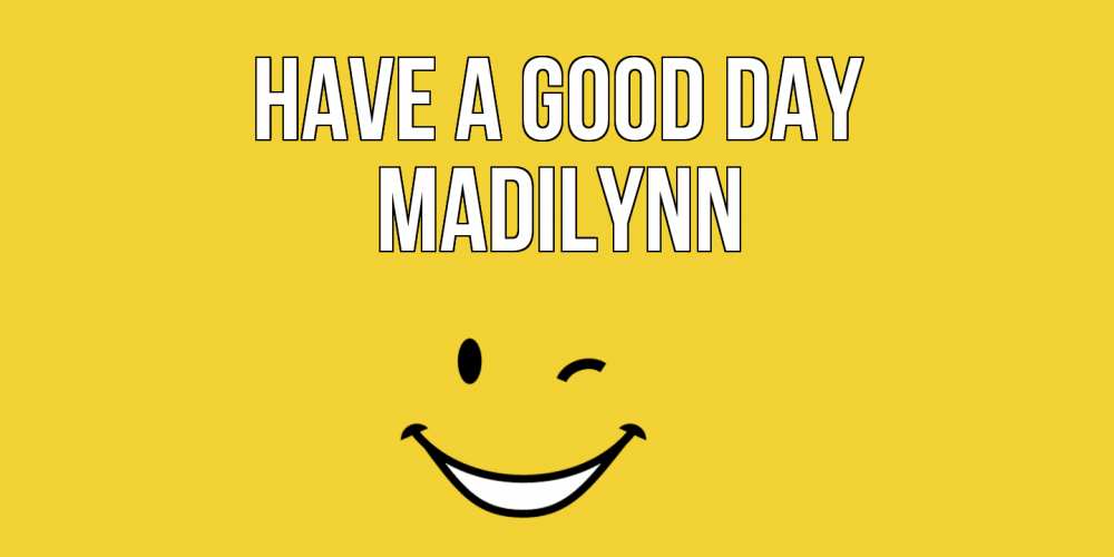 Greetings card с именем, Madilynn Have a good day позитивного дня Greetings with text for free download 