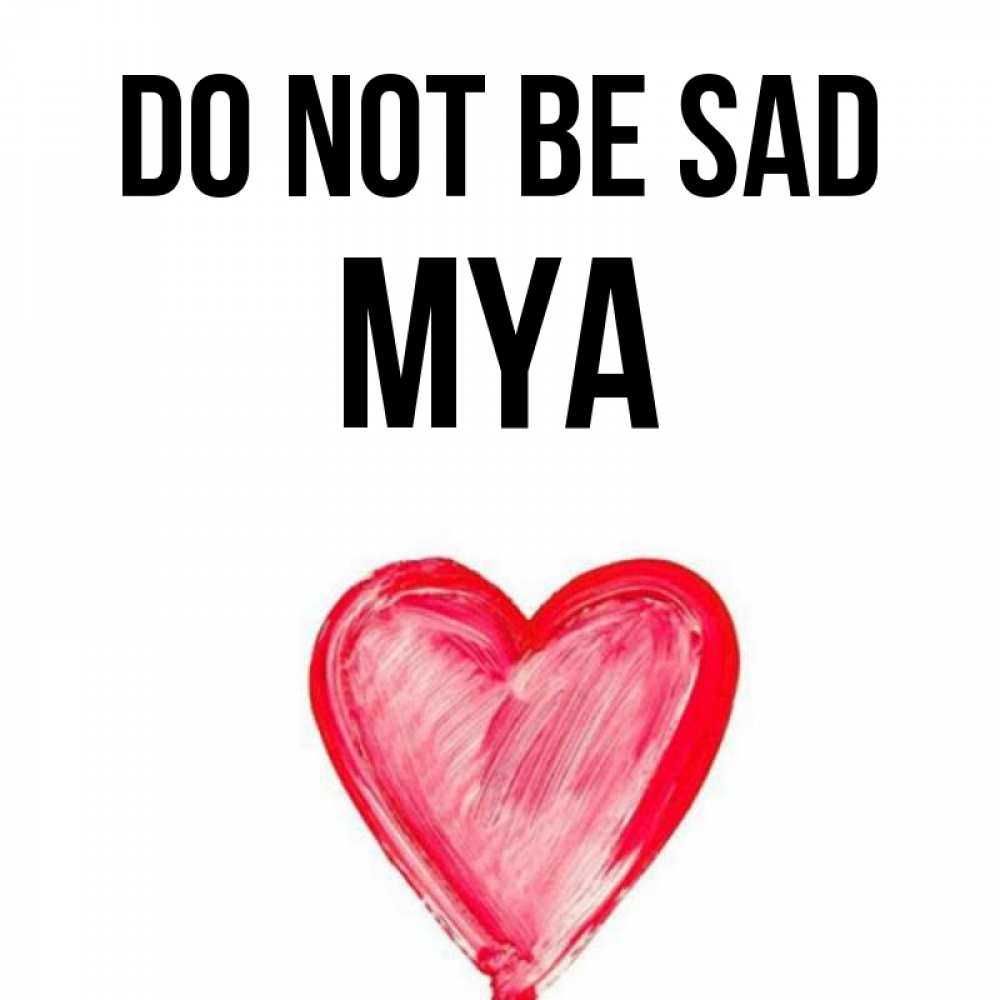 Greetings card с именем, Mya Do not be sad сердечко Greetings with text for free download 