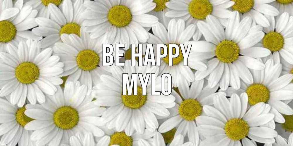 Greetings card с именем, Mylo Be happy поляна ромашек Greetings with text for free download 