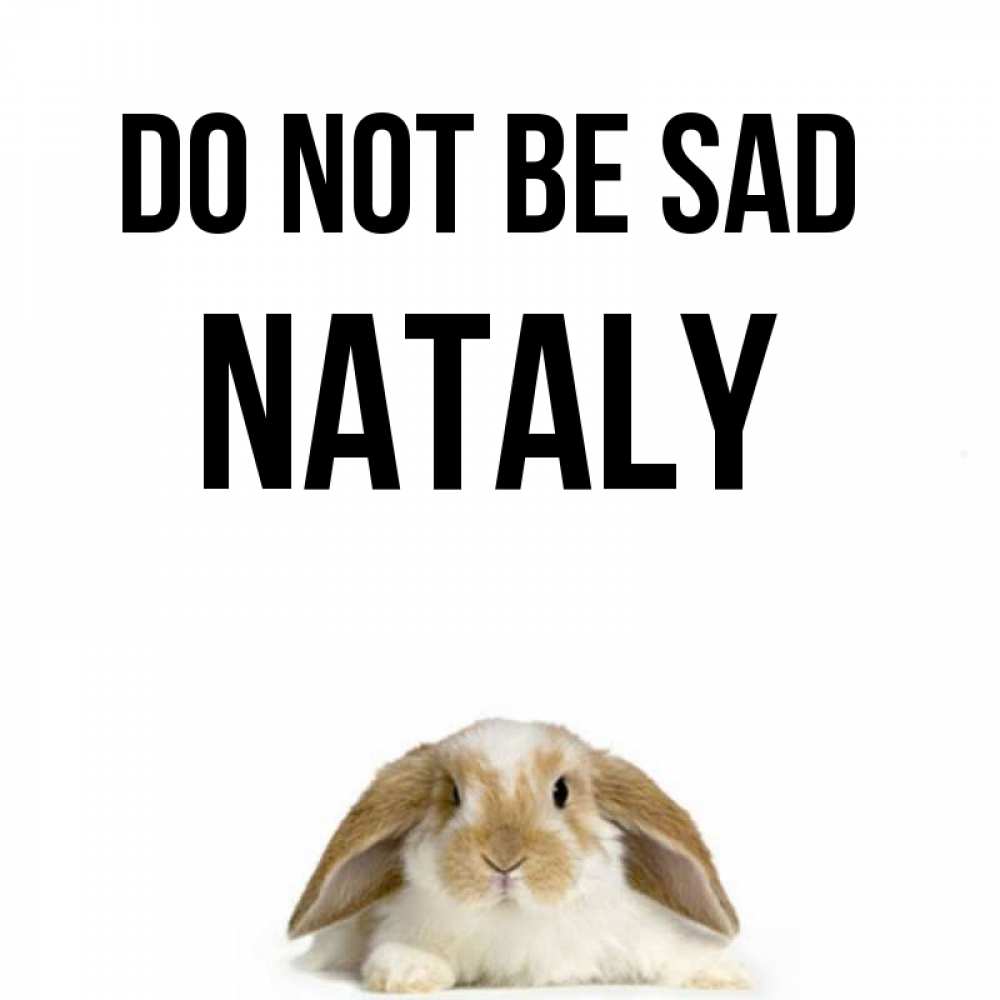Greetings card с именем, Nataly Do not be sad коричнево белый заяц с большими ушками Greetings with text for free download 