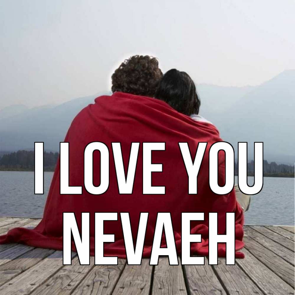 Greetings card с именем, Nevaeh I love you плед Greetings with text for free download 