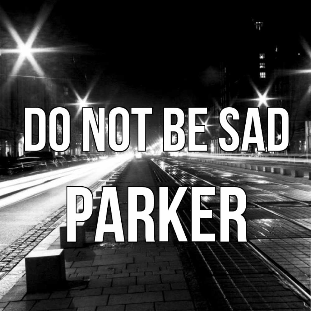 Greetings card с именем, Parker Do not be sad ночной проспект Greetings with text for free download 