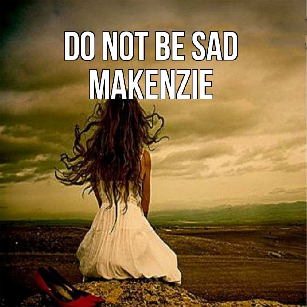 Greetings card с именем, Makenzie Do not be sad белое платье и длинные волосы Greetings with text for free download 