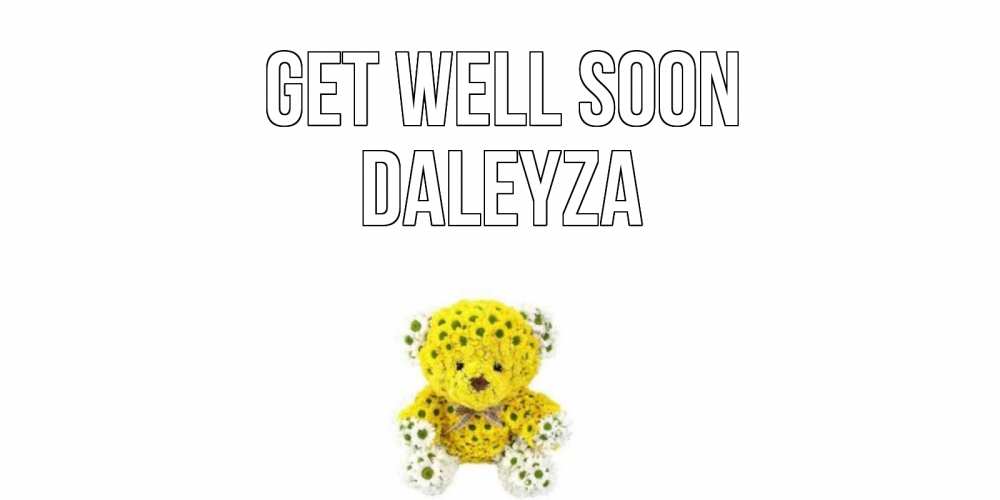 Greetings card с именем, Daleyza Get well soon мишка Greetings with text for free download 