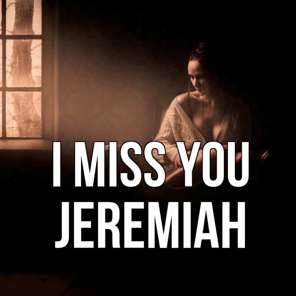 Greetings card с именем, Jeremiah I miss you приходи в гости ко мне Greetings with text for free download 