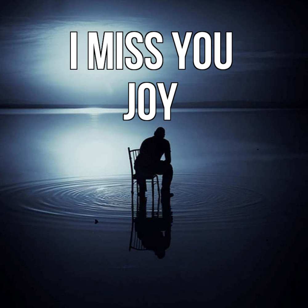 Greetings card с именем, Joy I miss you грусть Greetings with text for free download 