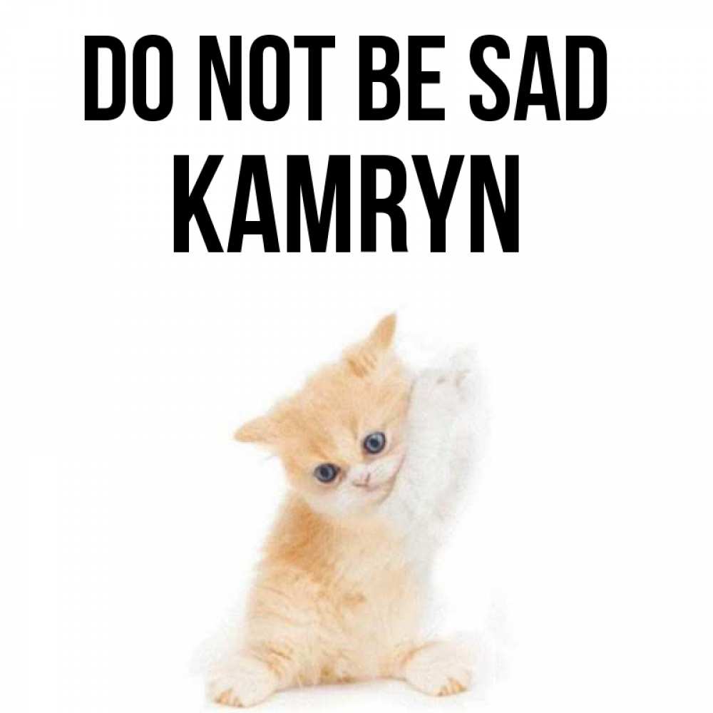 Greetings card с именем, Kamryn Do not be sad просящий кот Greetings with text for free download 