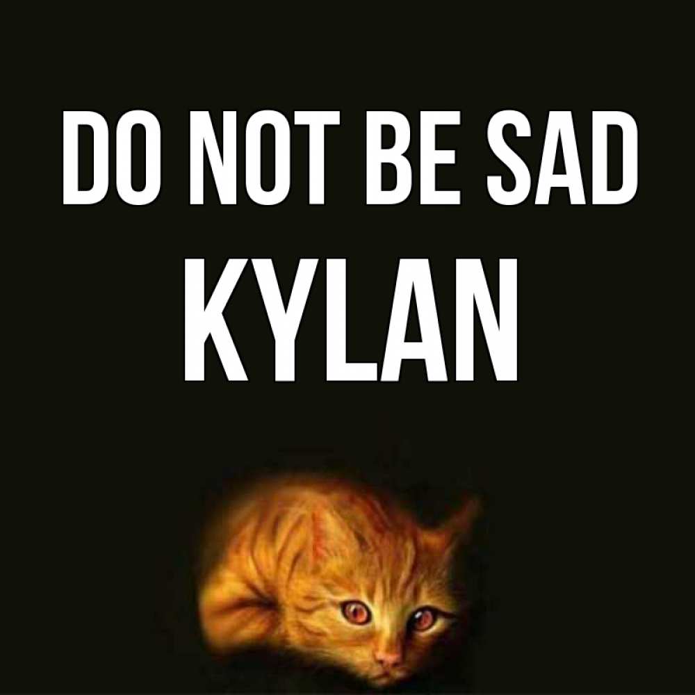 Greetings card с именем, Kylan Do not be sad лежащий кот в темноте Greetings with text for free download 