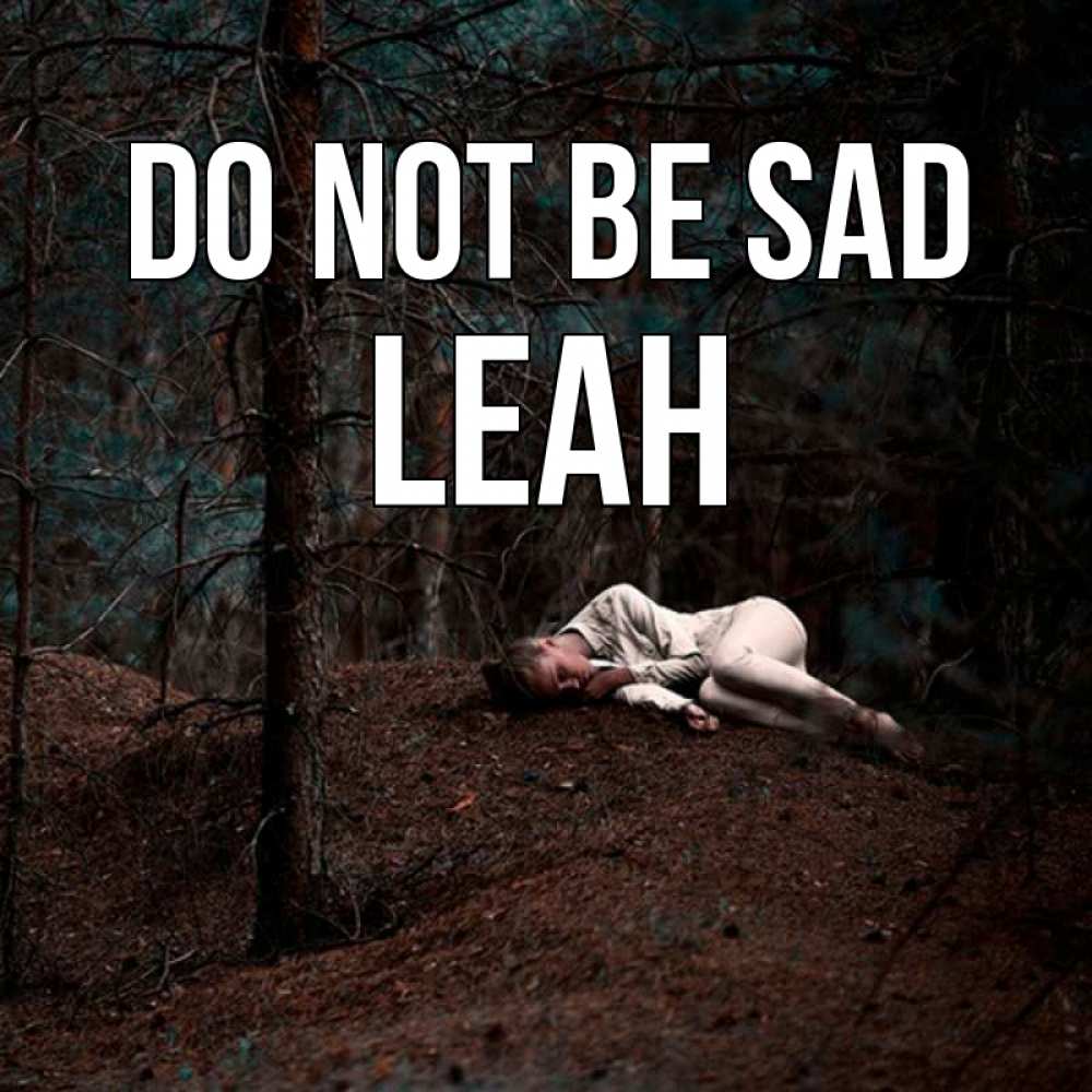 Greetings card с именем, Leah Do not be sad лес Greetings with text for free download 