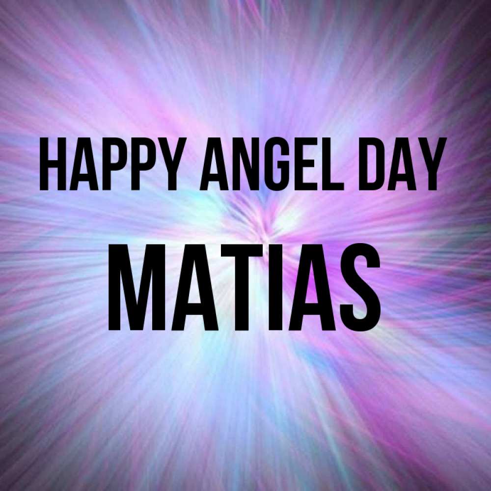 Greetings card с именем, Matias happy angel day ангельский свет Greetings with text for free download 