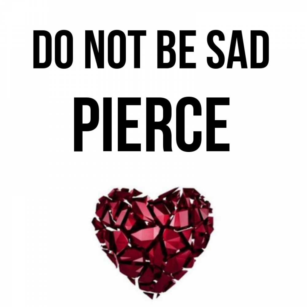 Greetings card с именем, Pierce Do not be sad рубиновое сердечко Greetings with text for free download 