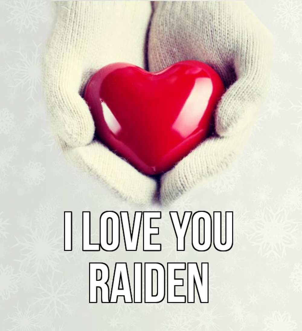 Greetings card с именем, Raiden I love you сердечко в руках, варежки Greetings with text for free download 