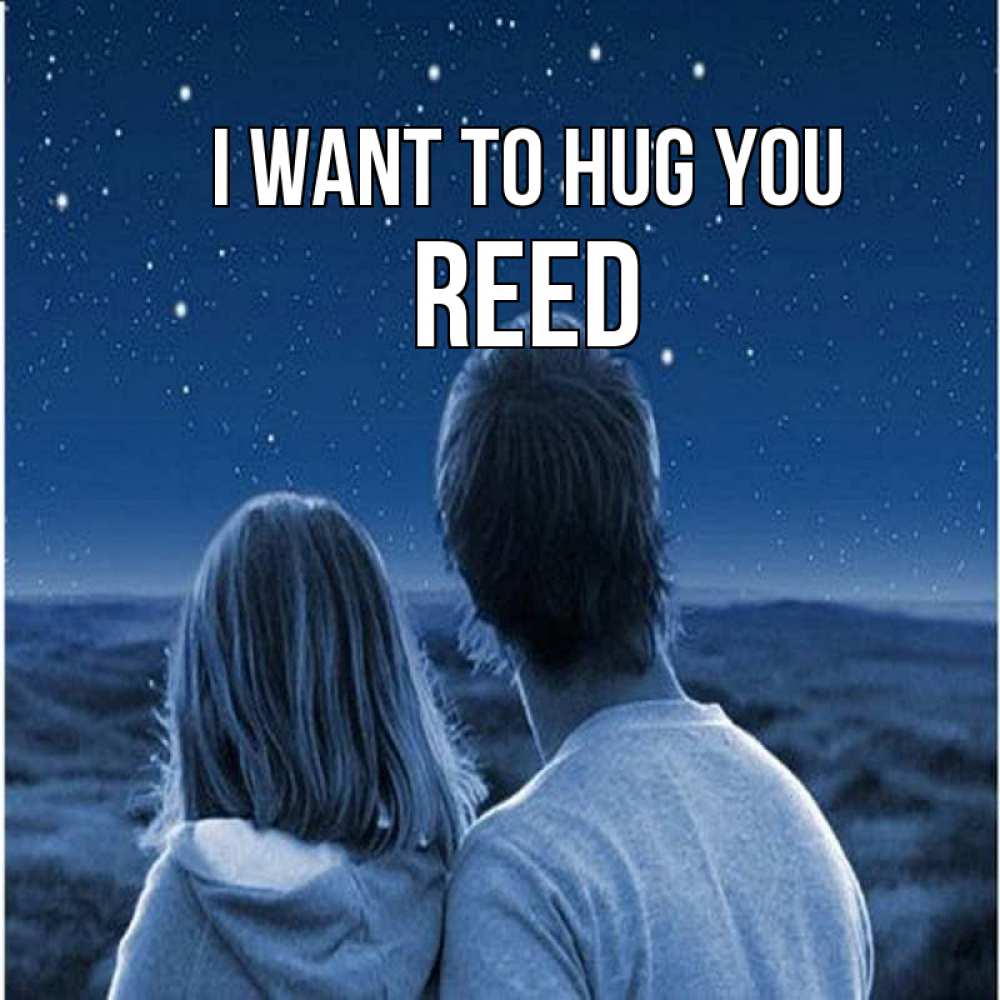 Greetings card с именем, Reed I want to hug you парень с девушкой смотрят на звезды Greetings with text for free download 