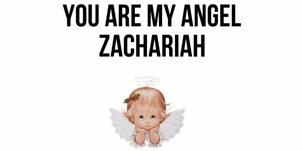 Greetings card с именем, Zachariah You are my angel ангел Greetings with text for free download 