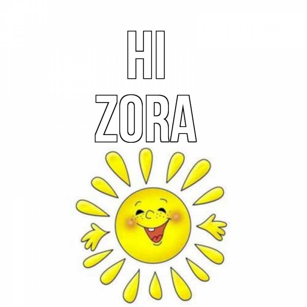 Greetings card с именем, Zora Hi солнце Greetings with text for free download 
