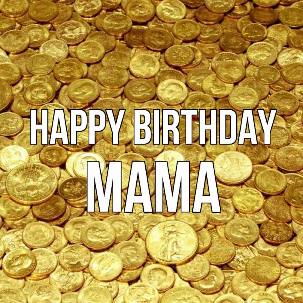 Greetings card с именем, mama Happy Birthday с пожеланием разбогатеть Greetings with text for free download 