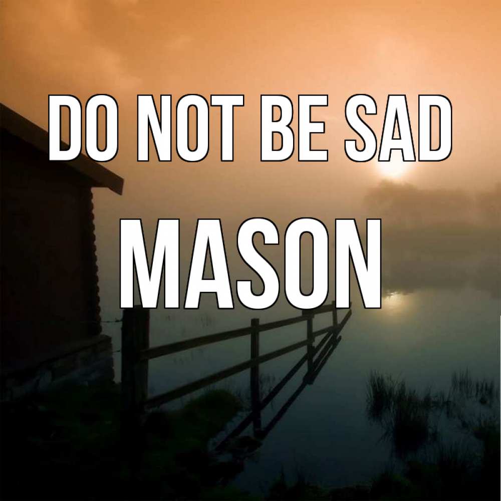 Greetings card с именем, Mason Do not be sad дом у озера Greetings with text for free download 