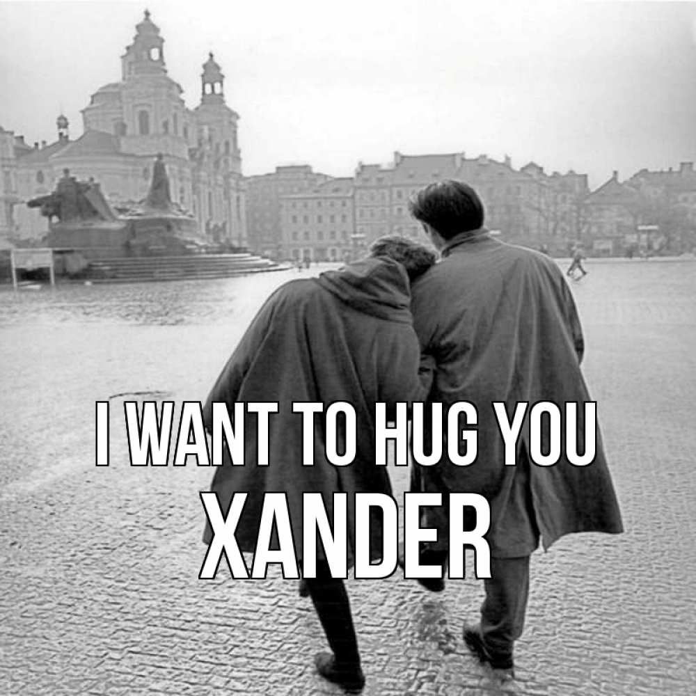 Greetings card с именем, Xander I want to hug you красивый старый город Greetings with text for free download 