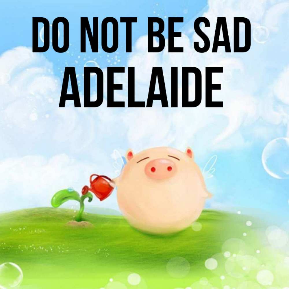 Greetings card с именем, Adelaide Do not be sad поливает цветок порося Greetings with text for free download 