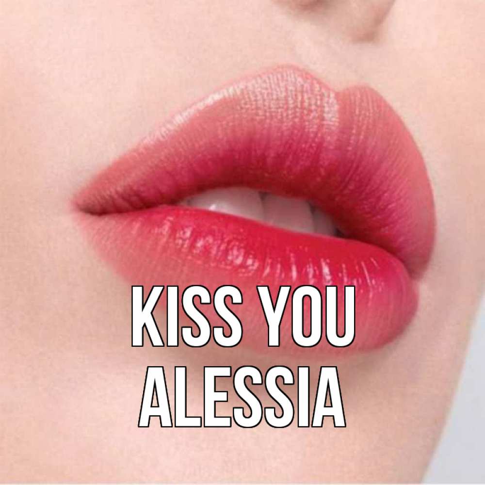 Greetings card с именем, Alessia Kiss you губы зубки и нежная кожа Greetings with text for free download 