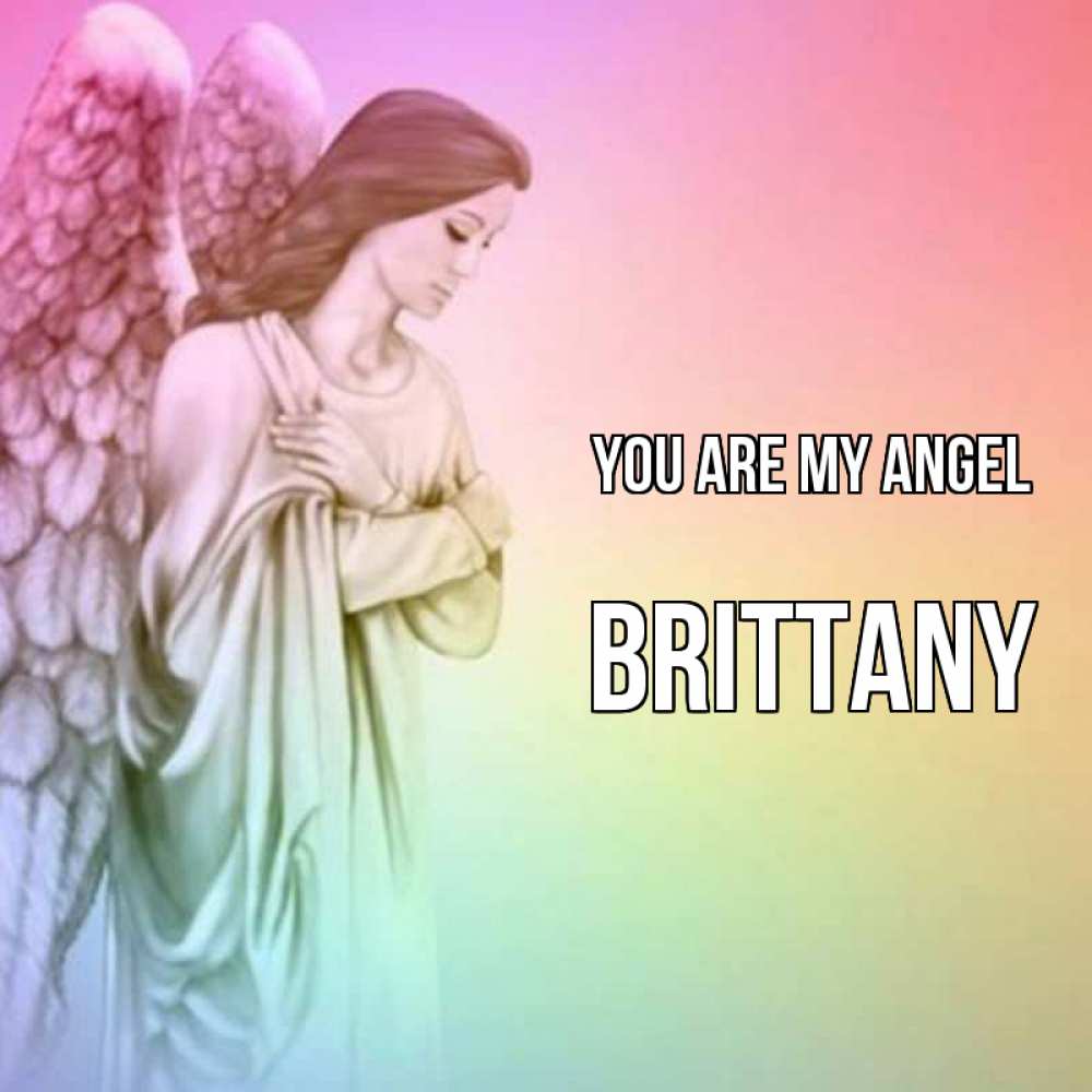 Greetings card с именем, Brittany You are my angel Открытка с ангелом со сложенными крыльями Greetings with text for free download 