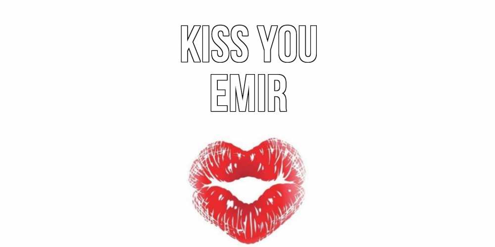 Greetings card с именем, Emir Kiss you поцелуй Greetings with text for free download 
