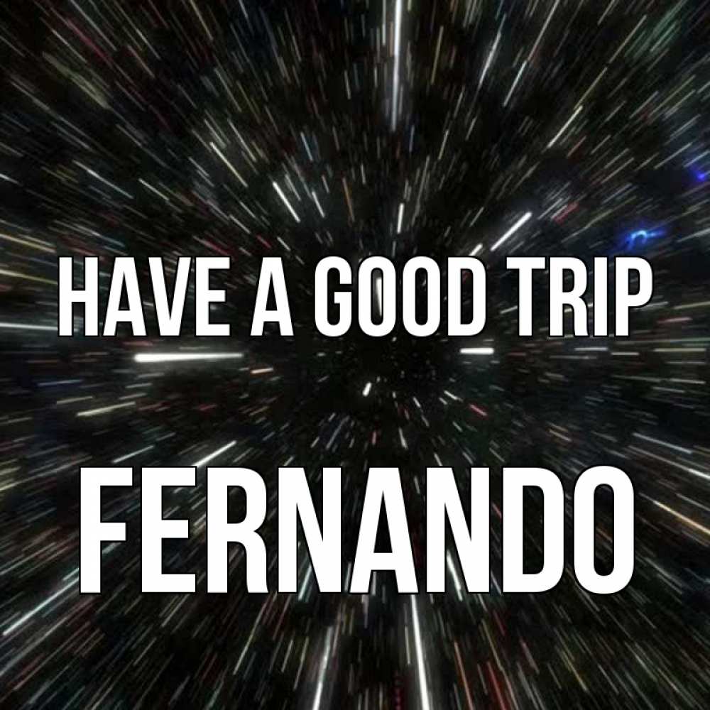 Greetings card с именем, Fernando Have a good trip туннель Greetings with text for free download 