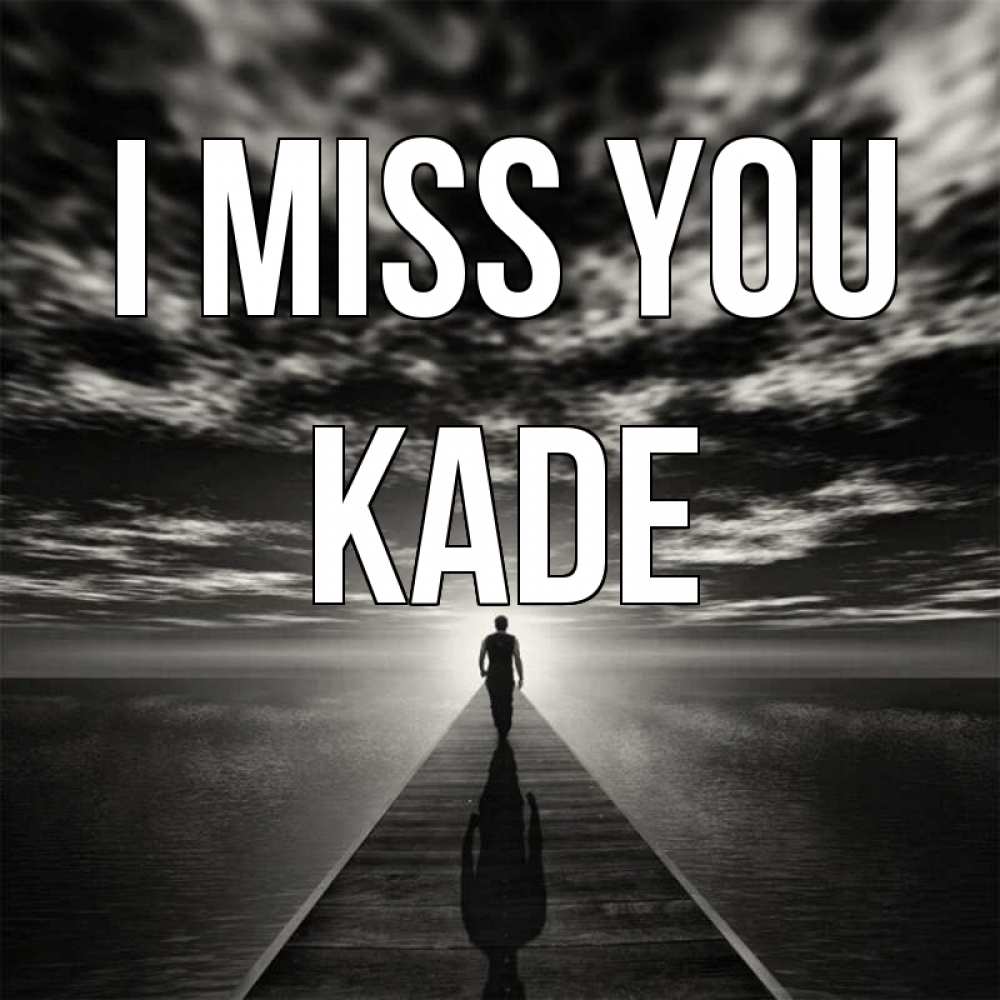 Greetings card с именем, Kade I miss you к тебе Greetings with text for free download 