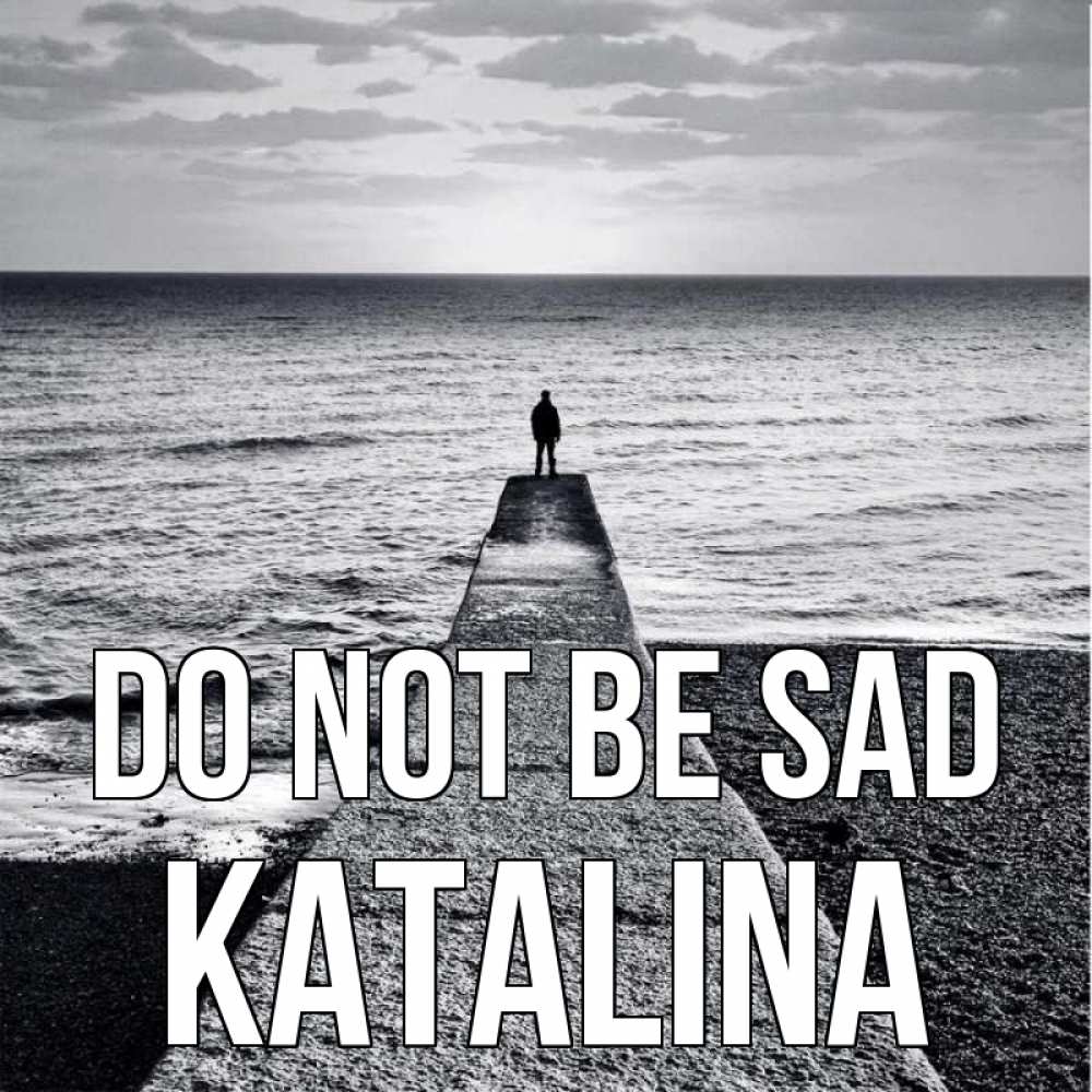 Greetings card с именем, Katalina Do not be sad море Greetings with text for free download 