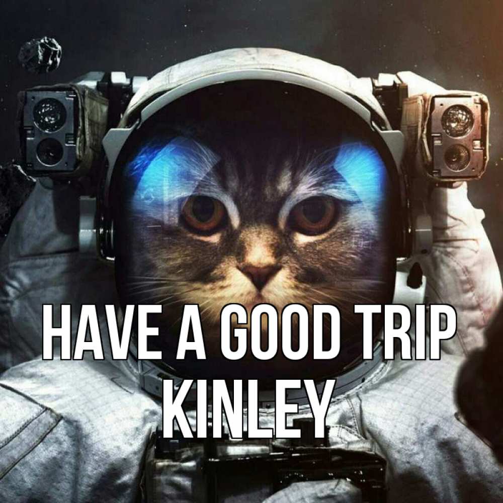 Greetings card с именем, Kinley Have a good trip желает удачно добраться Greetings with text for free download 
