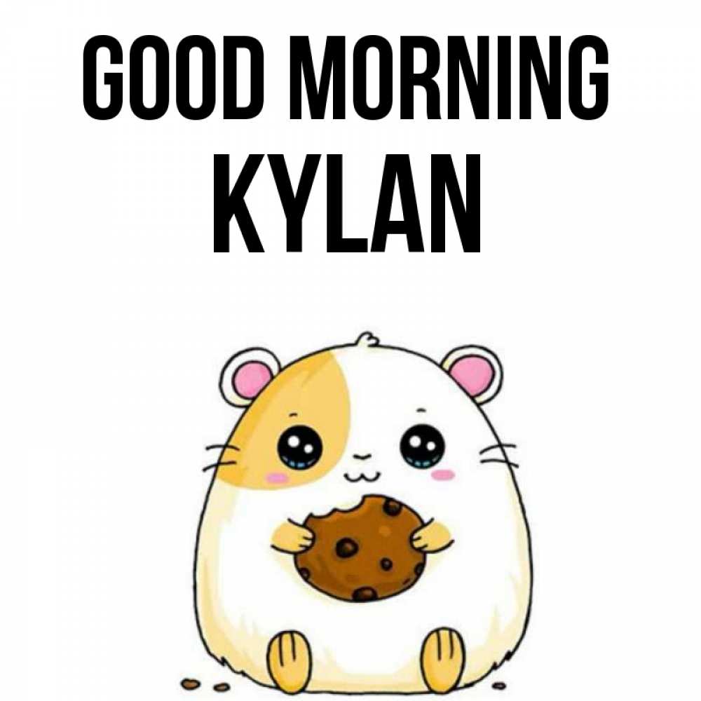 Greetings card с именем, Kylan Good morning есть печеньку. Утречко Greetings with text for free download 
