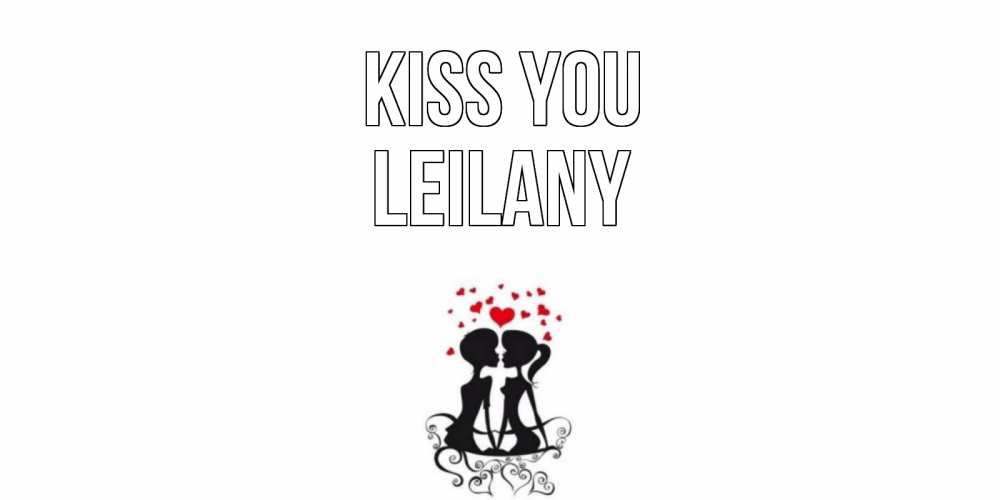 Greetings card с именем, Leilany Kiss you силует, поцелуй Greetings with text for free download 