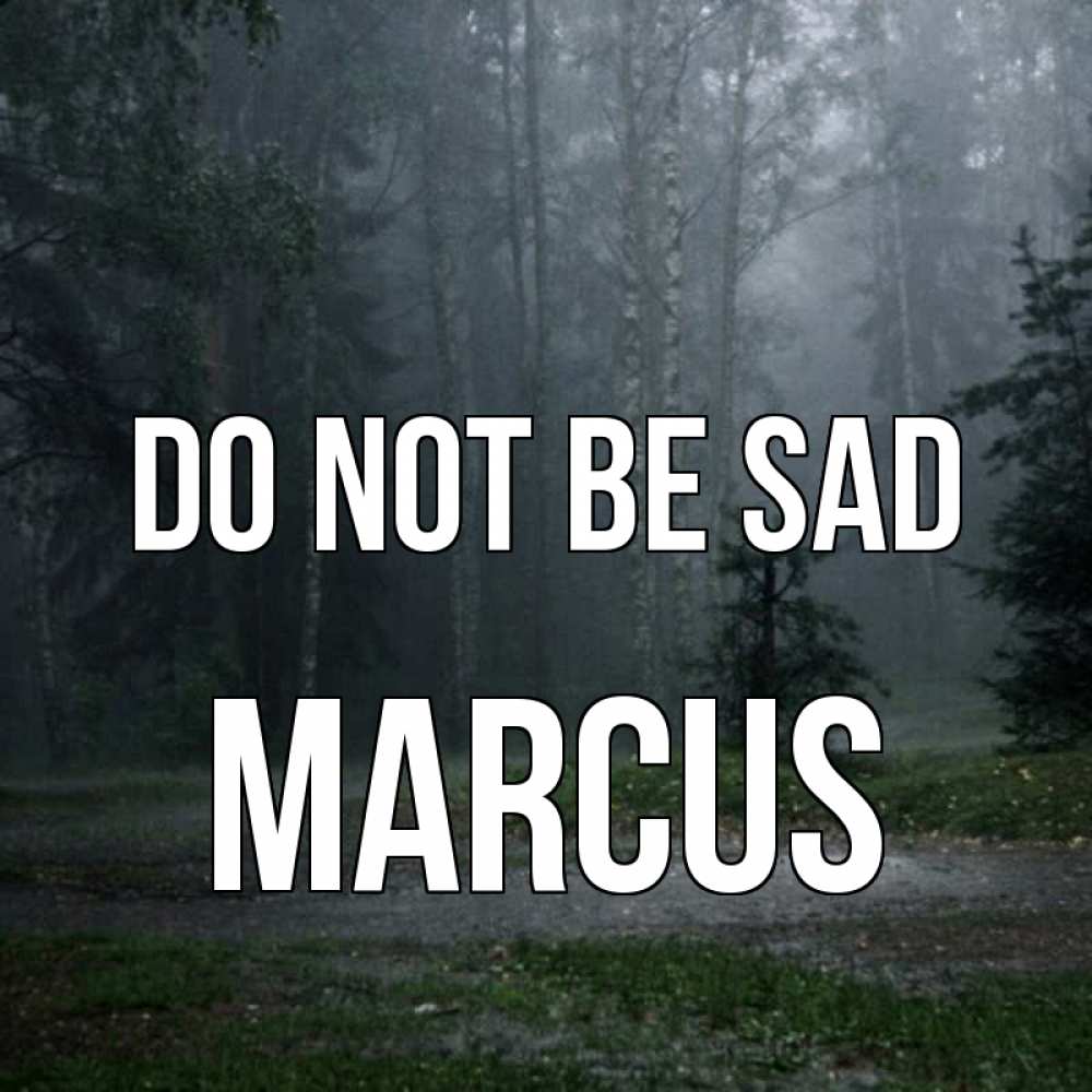 Greetings card с именем, Marcus Do not be sad осень Greetings with text for free download 