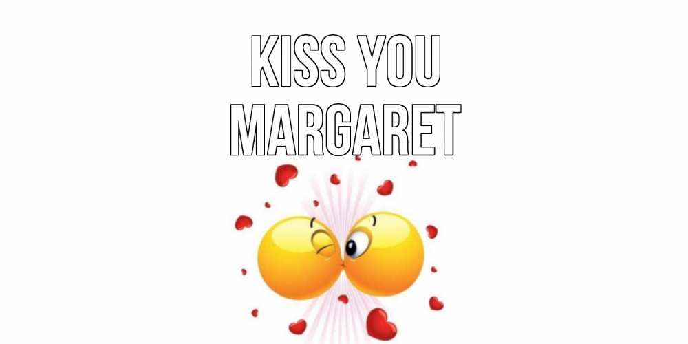 Greetings card с именем, Margaret Kiss you поцелуй Greetings with text for free download 